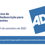 Oficina Audiodescrição em sala de aula: algumas anotações
