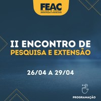 Programação e Abertura de Inscrições no II ENCONTRO DE PESQUISA E EXTENSÃO DA FEAC