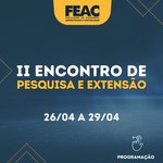 Programação e Abertura de Inscrições no II ENCONTRO DE PESQUISA E EXTENSÃO DA FEAC