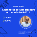 Transmissão no Youtube - 28/03 - Estagnação secular brasileira no período 2015-2022