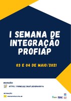I SEMANA DE INTEGRAÇÃO PROFIAP - 03 e 04 DE MAIO