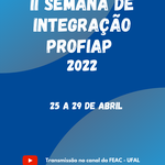 II SEMANA DE INTEGRAÇÃO PROFIAP - 25 a 29 de ABRIL